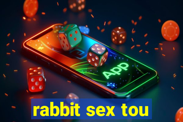 rabbit sex tou