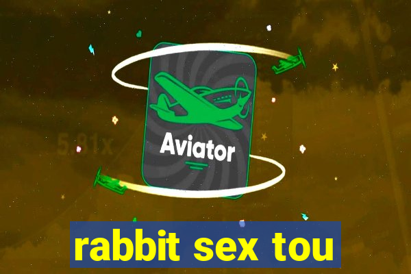 rabbit sex tou