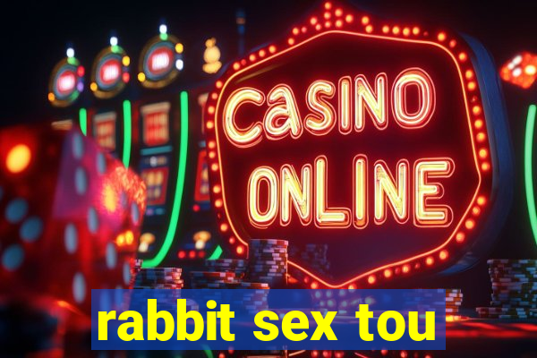 rabbit sex tou