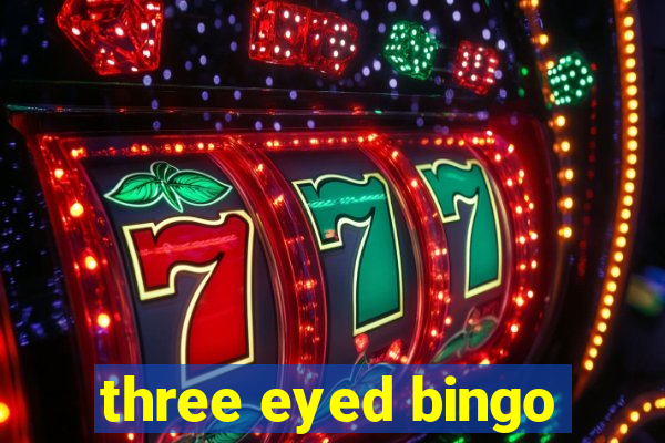 three eyed bingo