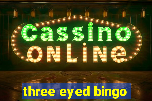 three eyed bingo