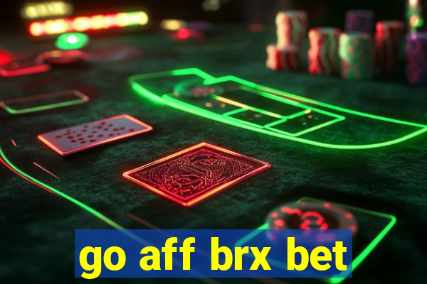 go aff brx bet