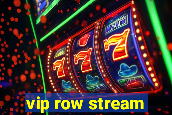 vip row stream