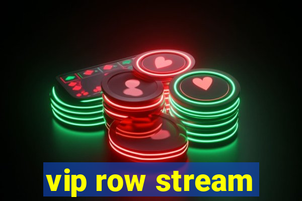 vip row stream