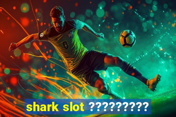 shark slot ?????????