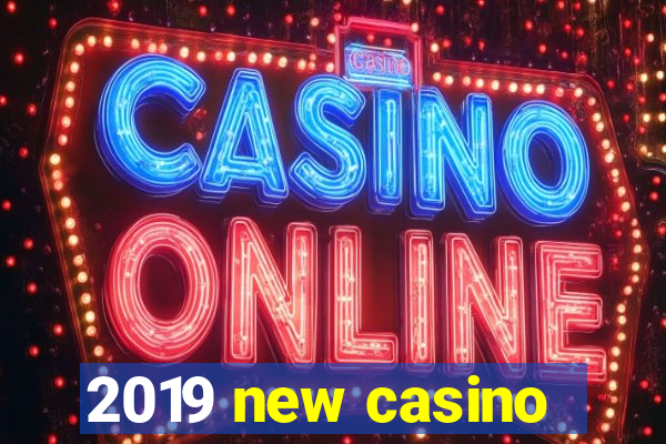 2019 new casino