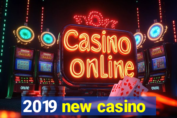 2019 new casino