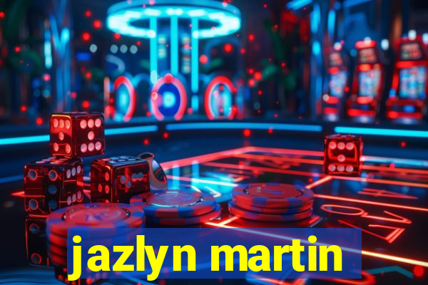 jazlyn martin