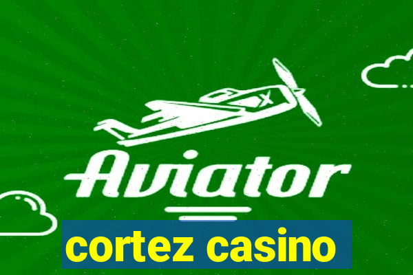 cortez casino