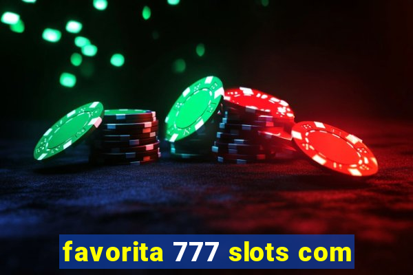 favorita 777 slots com