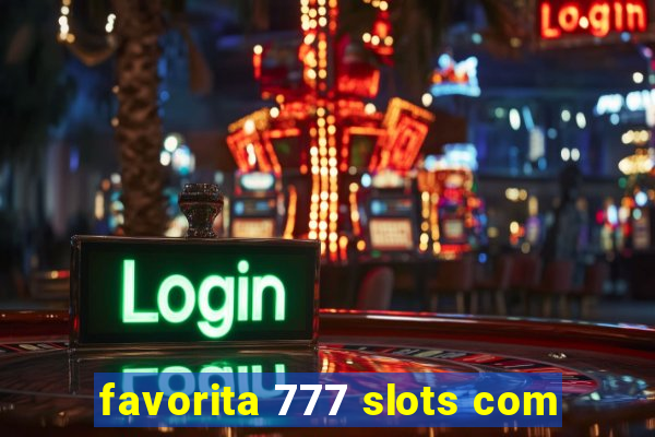 favorita 777 slots com