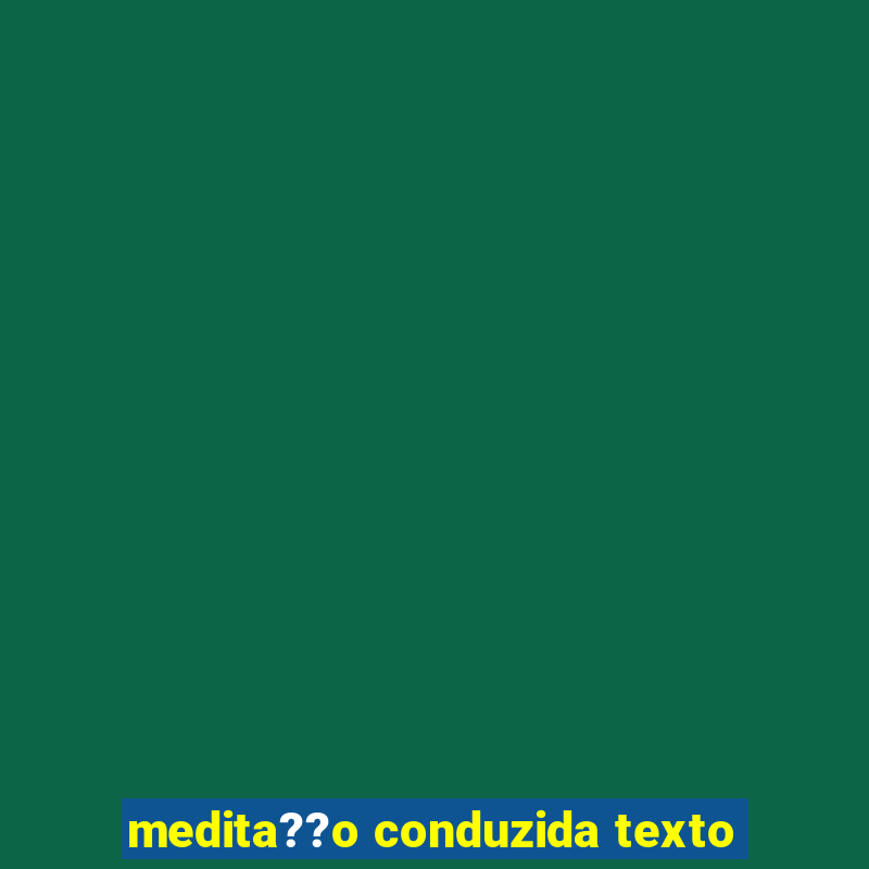 medita??o conduzida texto