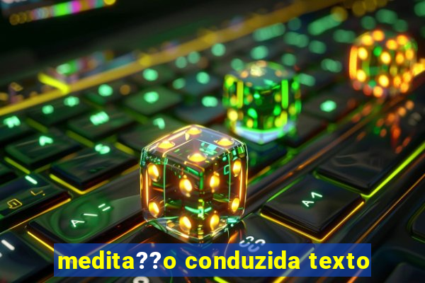 medita??o conduzida texto