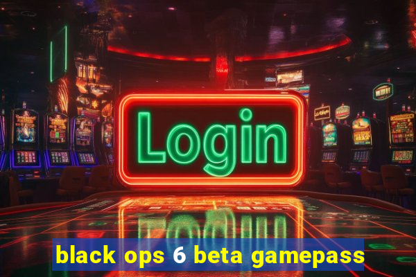 black ops 6 beta gamepass