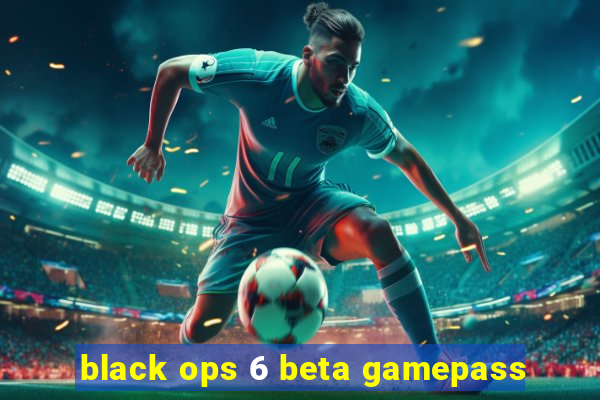 black ops 6 beta gamepass