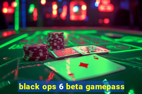 black ops 6 beta gamepass