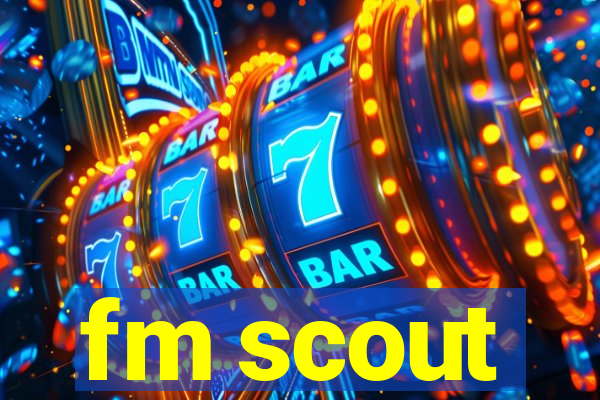 fm scout