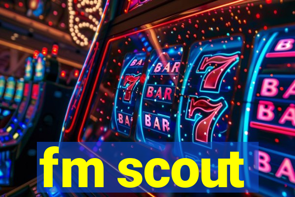 fm scout