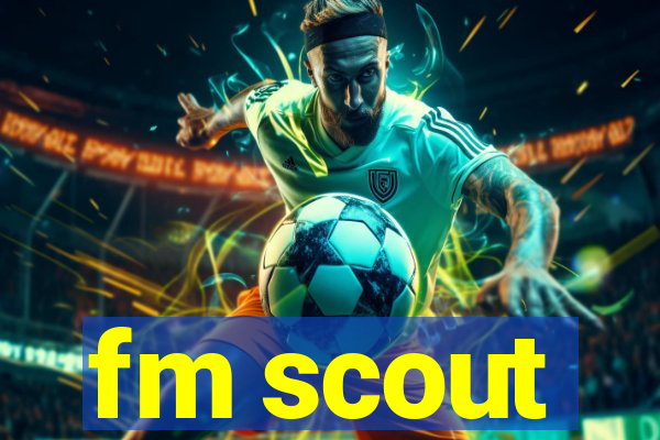 fm scout