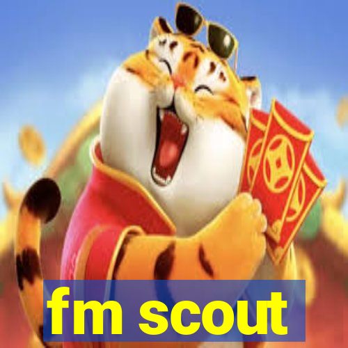 fm scout