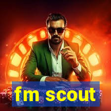 fm scout