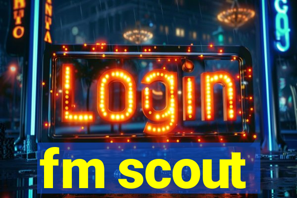 fm scout