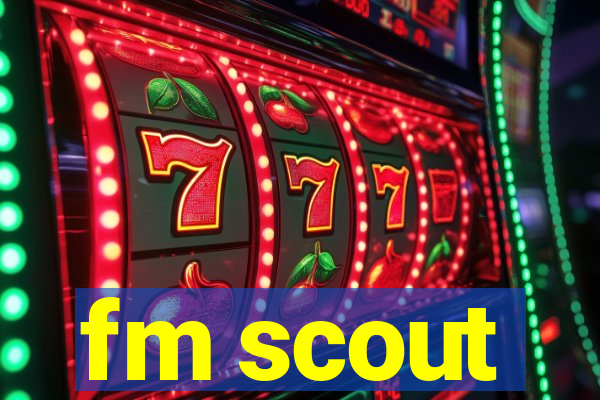 fm scout