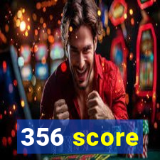 356 score