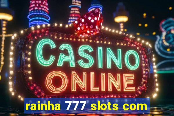 rainha 777 slots com