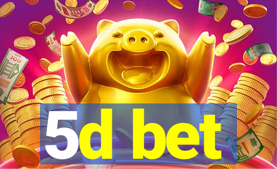 5d bet