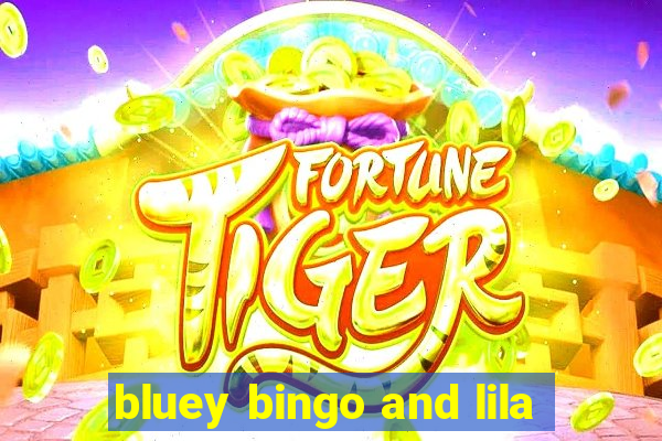 bluey bingo and lila