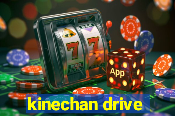 kinechan drive