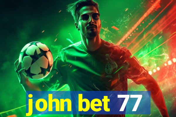 john bet 77