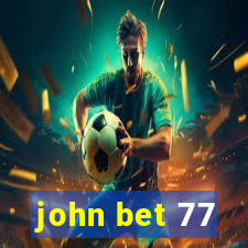 john bet 77