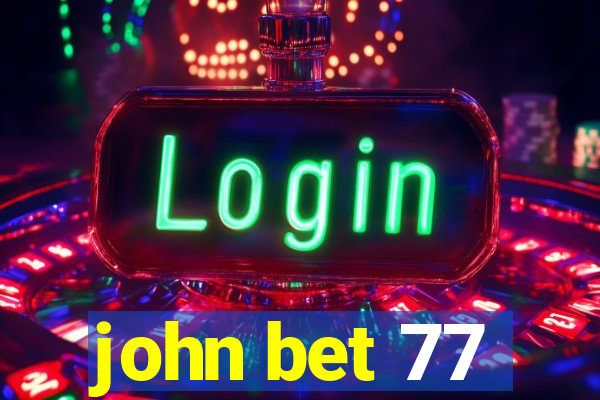 john bet 77