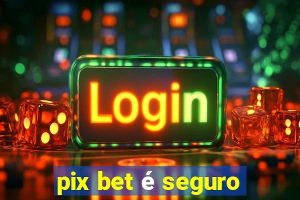 pix bet é seguro