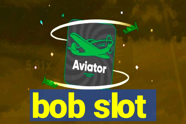 bob slot