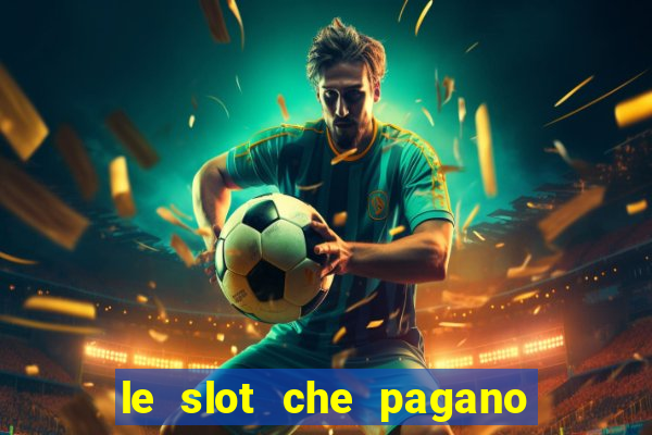 le slot che pagano di piu