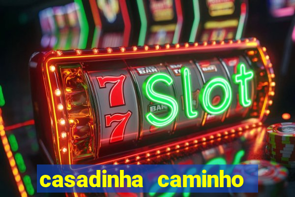 casadinha caminho da sorte