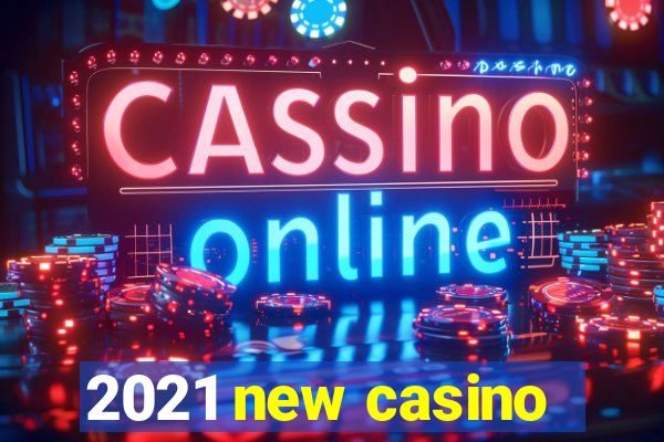 2021 new casino