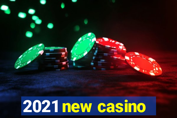 2021 new casino