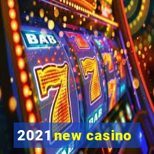 2021 new casino