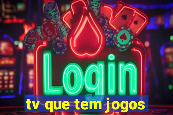 tv que tem jogos