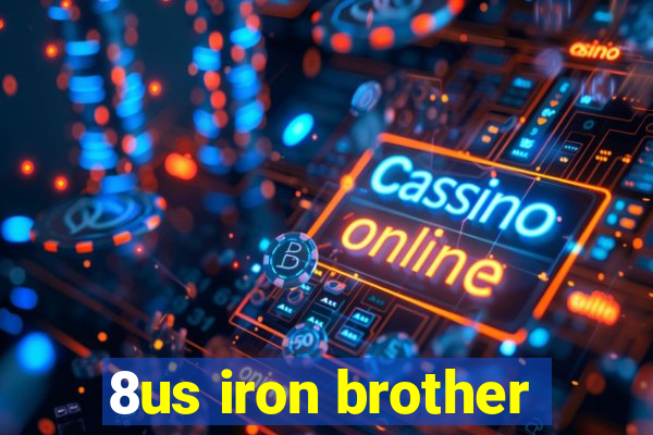 8us iron brother