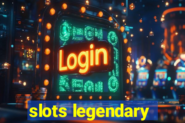 slots legendary