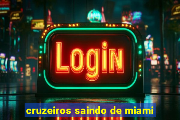 cruzeiros saindo de miami