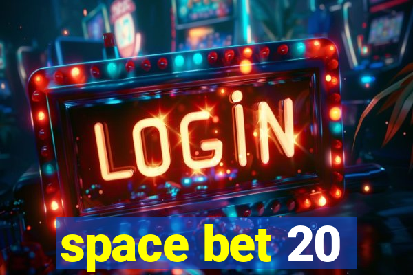 space bet 20