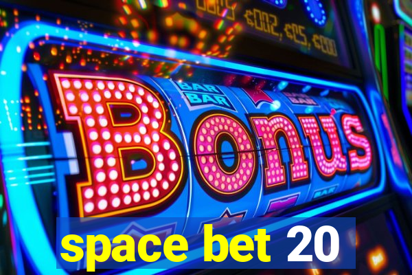 space bet 20