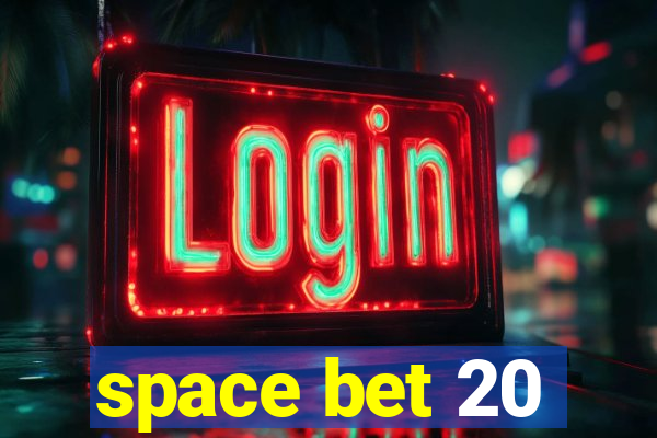 space bet 20