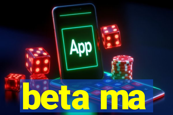 beta ma